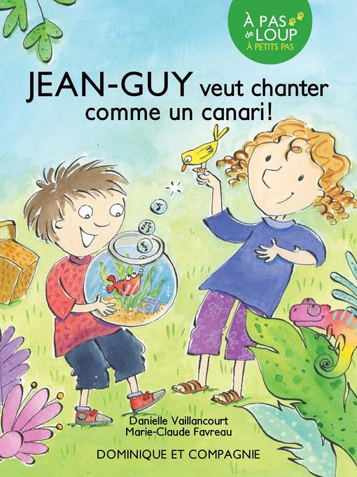 Title details for Jean-Guy veut chanter comme un canari !--Niveau de lecture 3 by Danielle Vaillancourt - Available